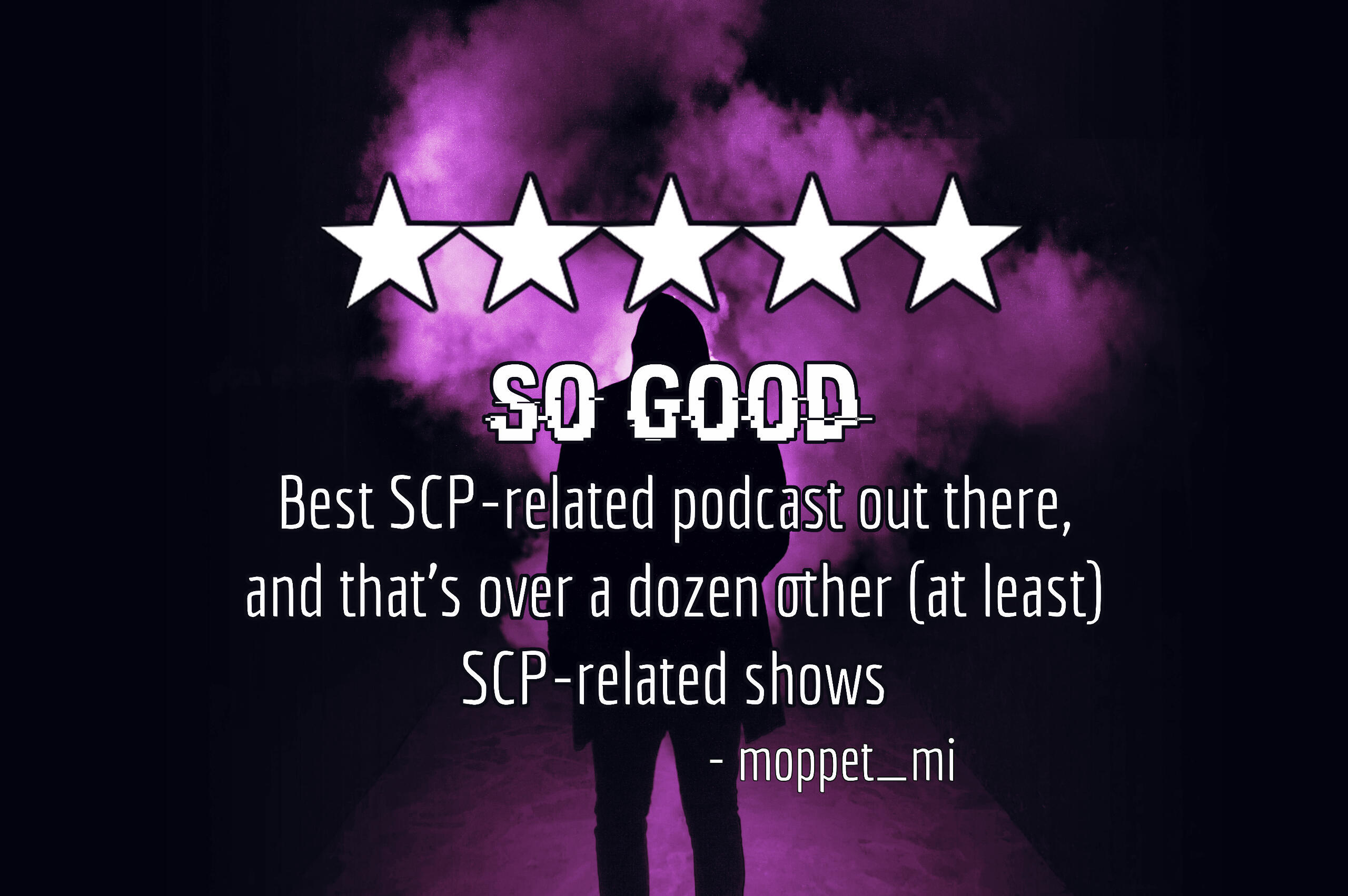 A pink-toned image of a person silhouetted holding a road flare. Five white stars above text reading "So good. Best SCP-related podcast out there, and that's over a dozen other (at least) SCP-related shows" by moppet_mi