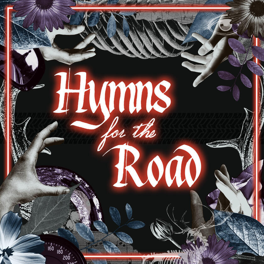 The cover of Hymns for the Road. A collage of hands, bones, plants and car parts behind the title text.
