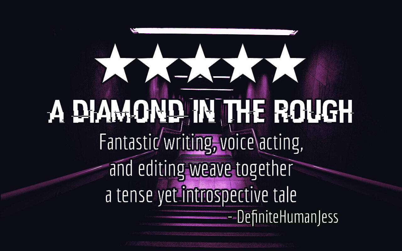 A pink-toned image of a dark staircase. Five white stars above text reading "A Diamond In The Rough: Fantastic writing, voice acting, and editing weave together a tense yet introspective tale" by DefiniteHumanJess